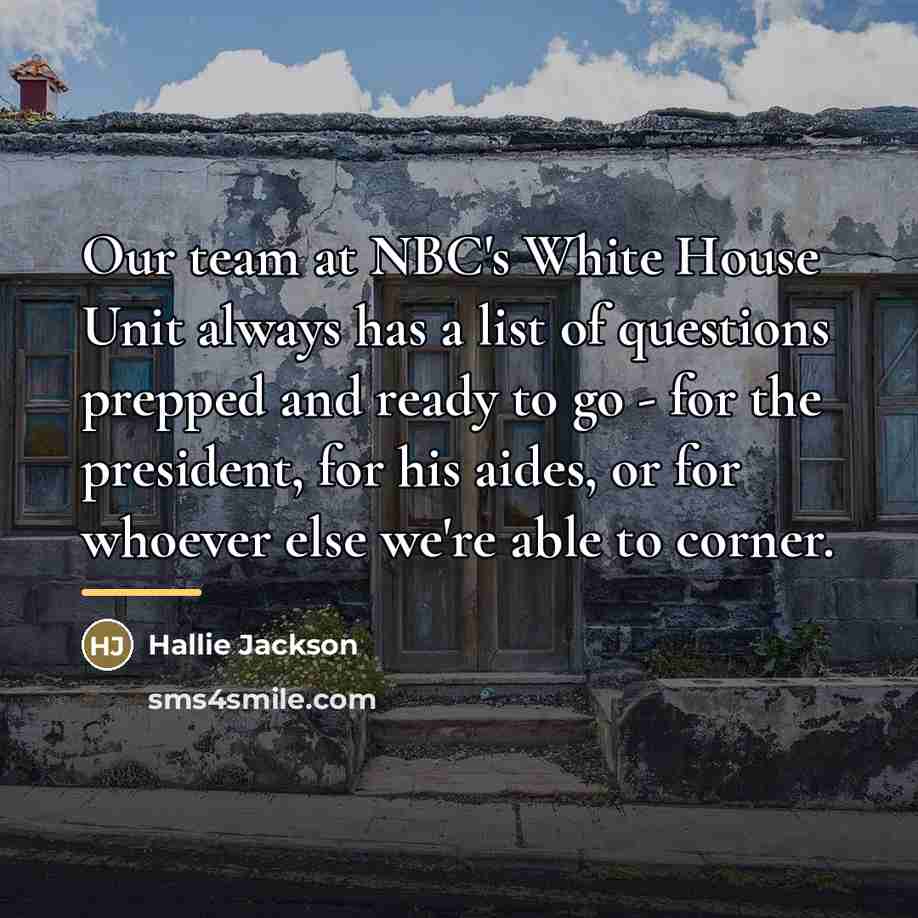 “Our team at NBC's White House Unit always has a…” quote by Hallie Jackson