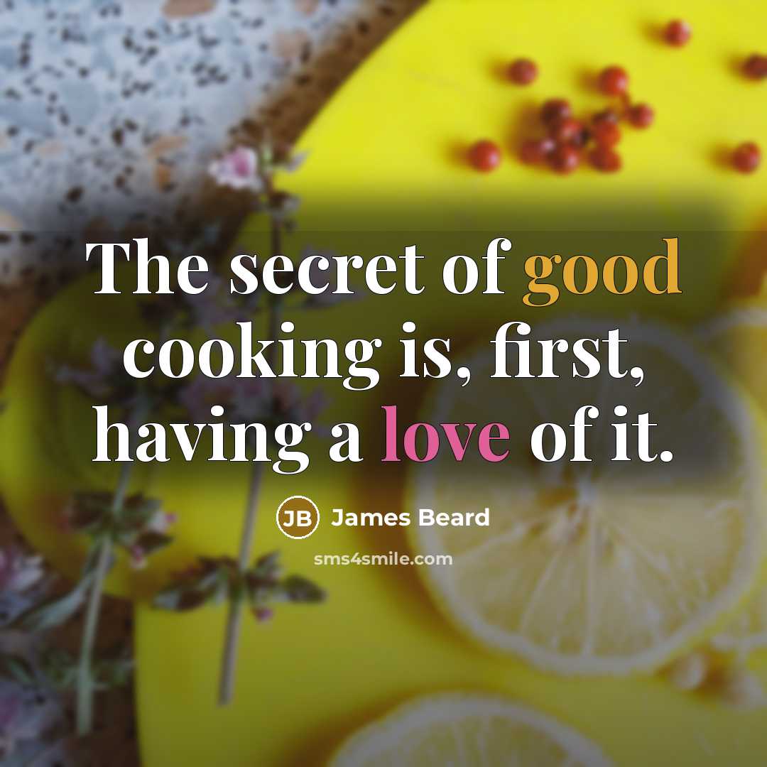 “The secret of good cooking is, first, having a love…” quote by James Beard