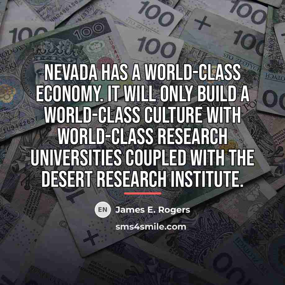“Nevada has a world-class economy. It will only build a…” quote by James E. Rogers