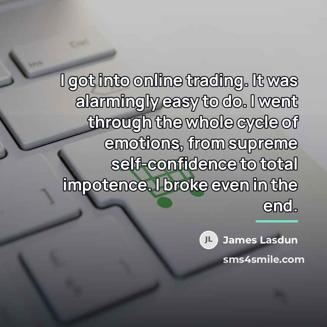 “I got into online trading. It was alarmingly easy to…” quote by James Lasdun