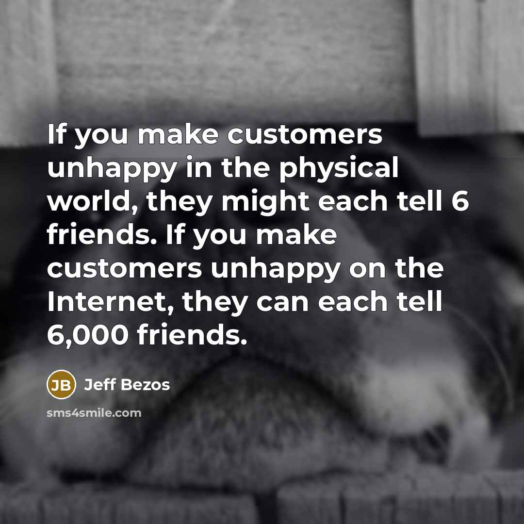 “If you make customers unhappy in the physical world, they…” quote by Jeff Bezos
