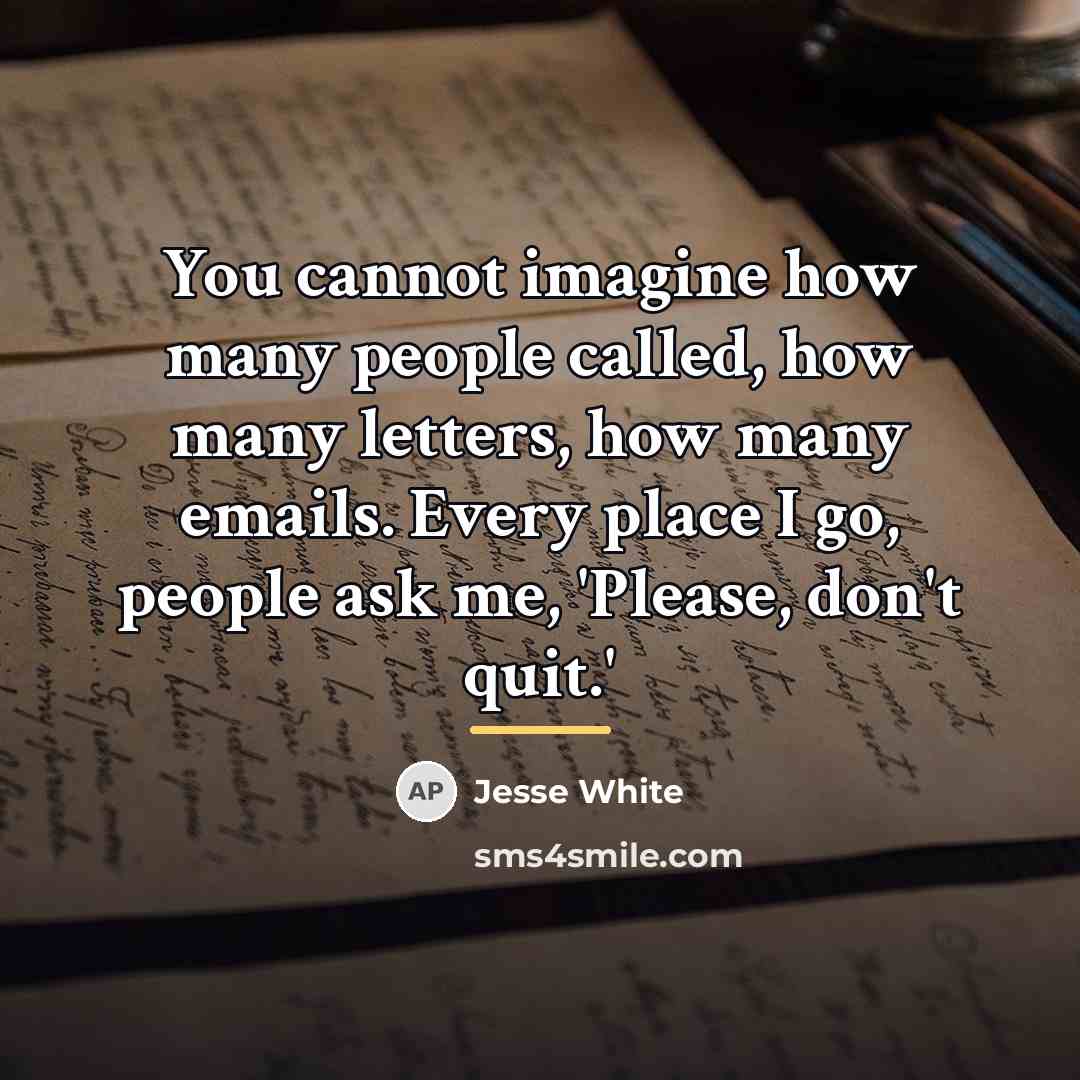 “You cannot imagine how many people called, how many letters,…” quote by Jesse White
