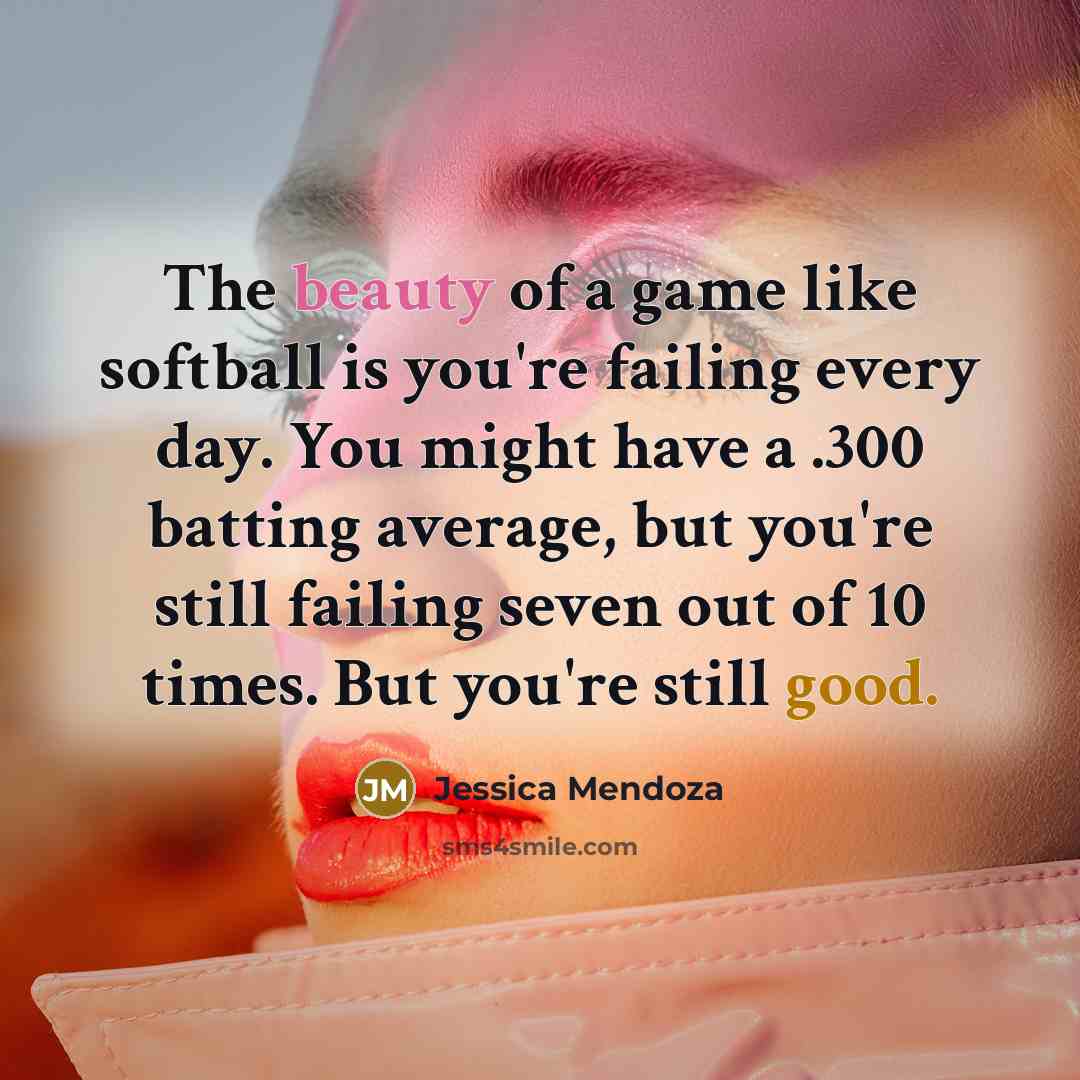 “The beauty of a game like softball is you're failing…” quote by Jessica Mendoza