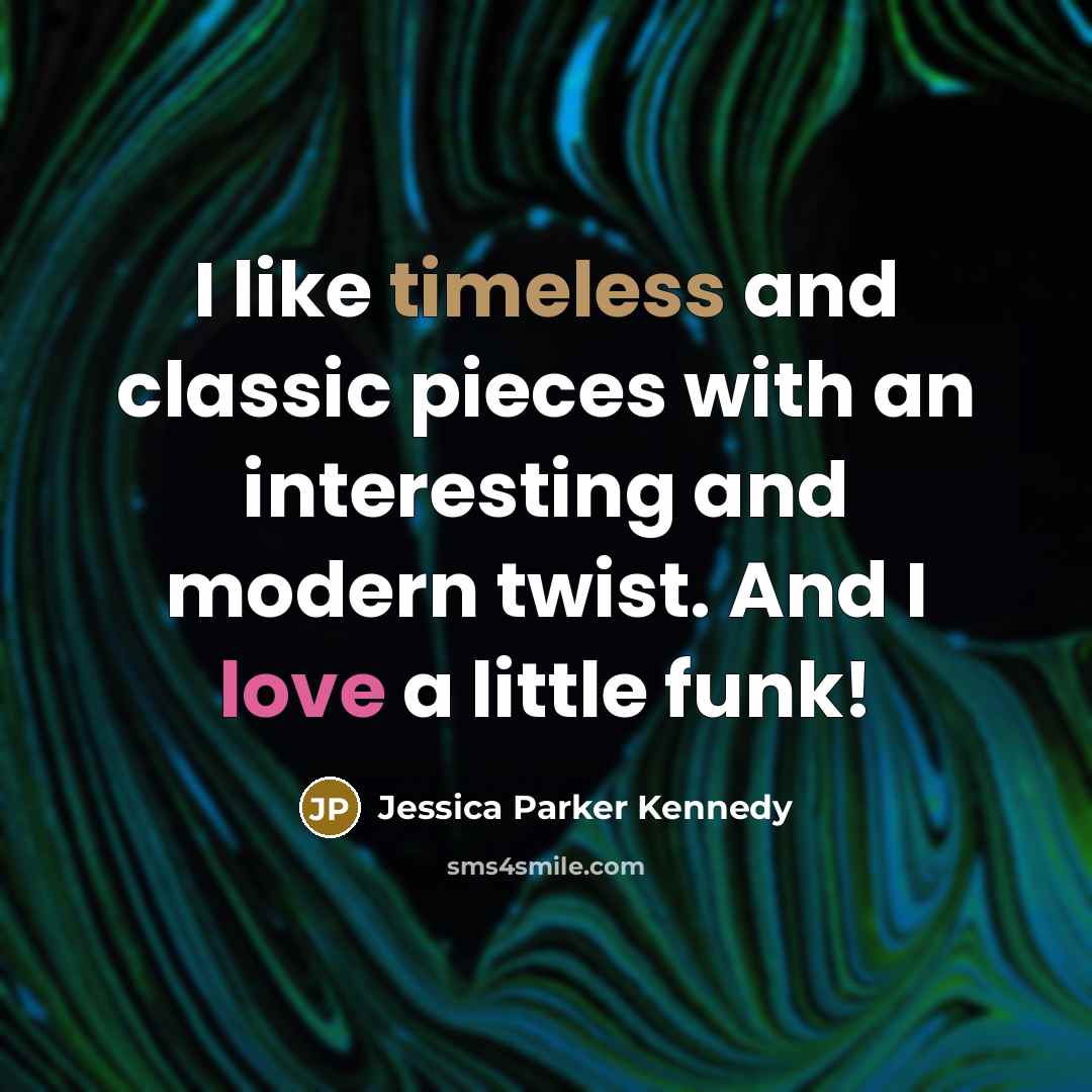 “I like timeless and classic pieces with an interesting and…” quote by Jessica Parker Kennedy