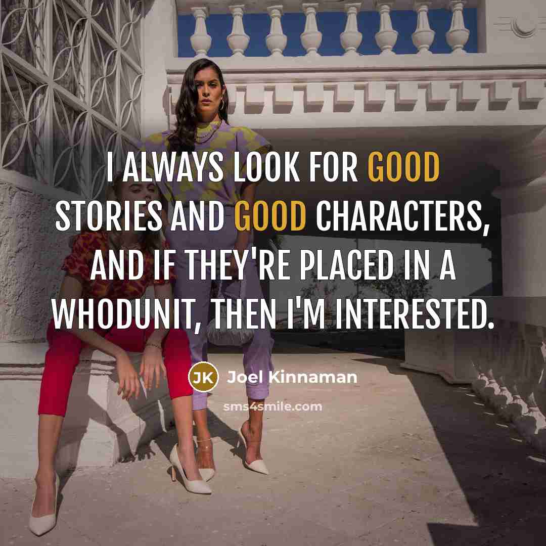 “I always look for good stories and good characters, and…” quote by Joel Kinnaman