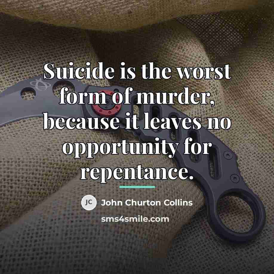“Suicide is the worst form of murder, because it leaves…” quote by John Churton Collins