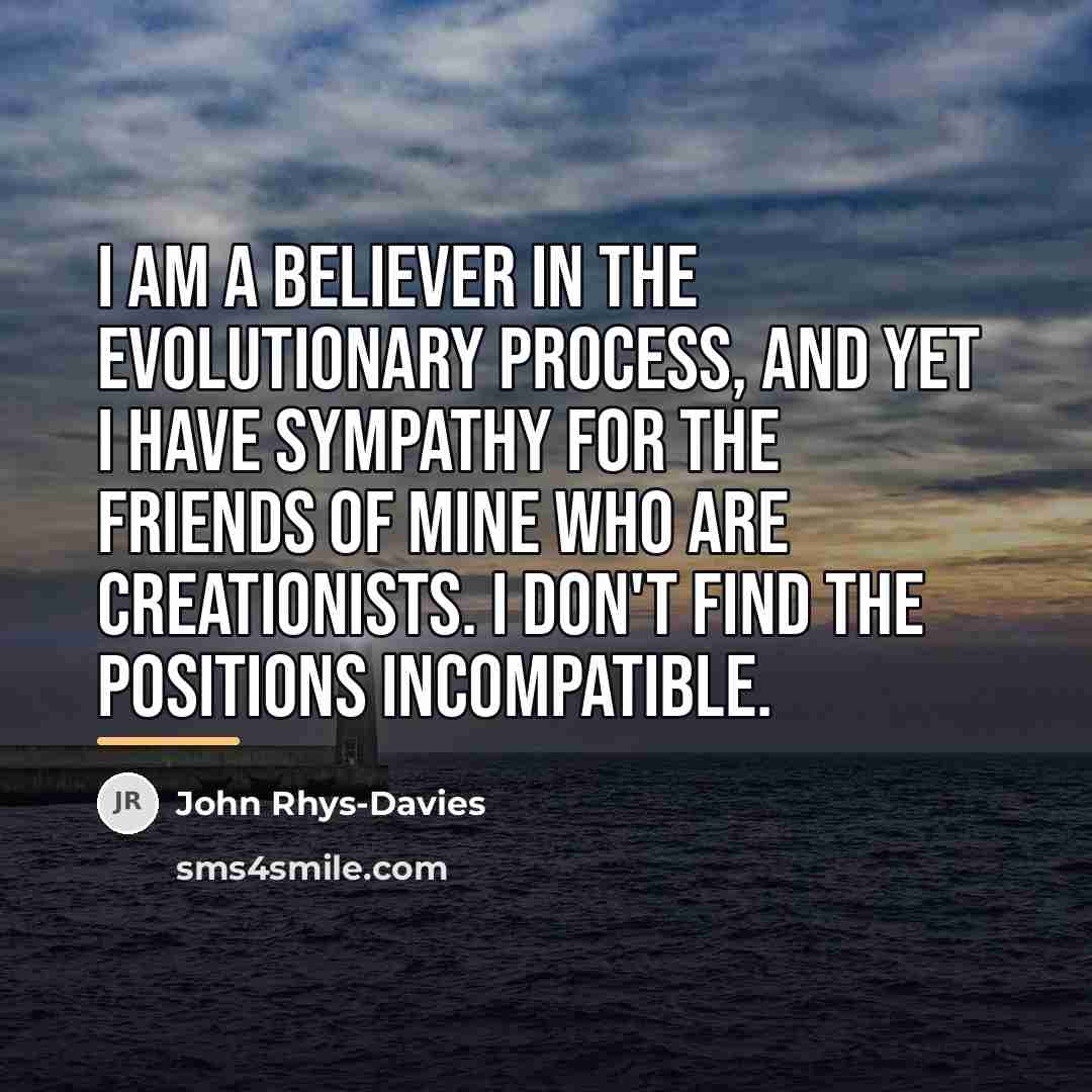 “I am a believer in the evolutionary process, and yet…” quote by John Rhys-Davies