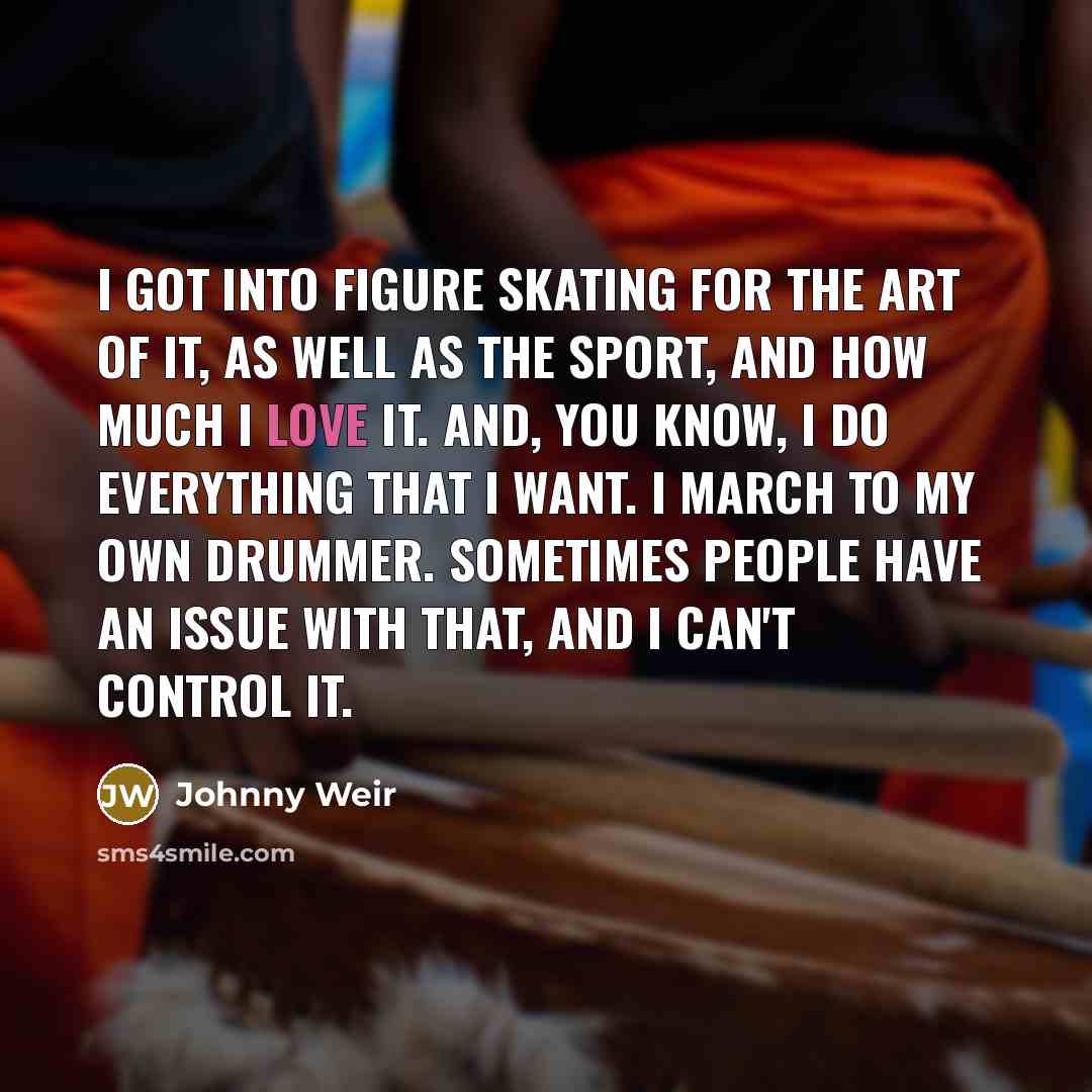 “I got into figure skating for the art of it,…” quote by Johnny Weir
