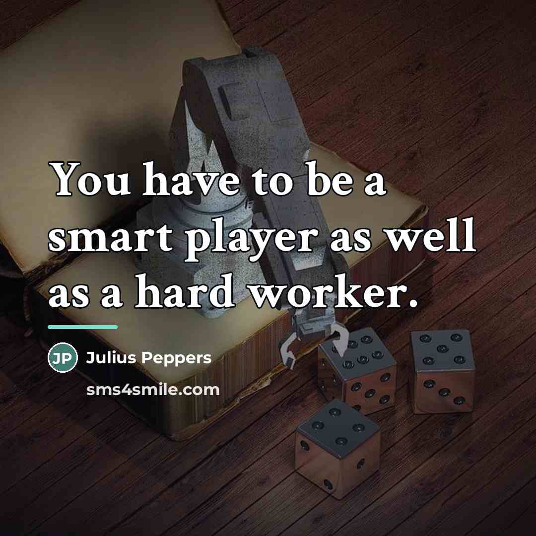 “You have to be a smart player as well as…” quote by Julius Peppers