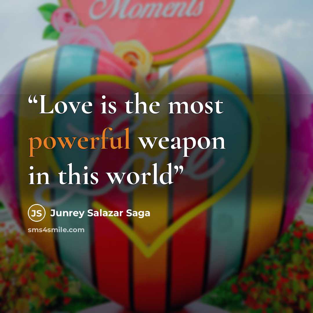 “Love is the most powerful weapon in this world” quote by Junrey Salazar Saga