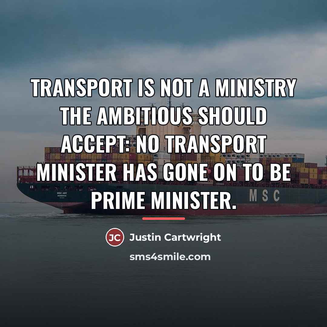 “Transport is not a ministry the ambitious should accept: no…” quote by Justin Cartwright