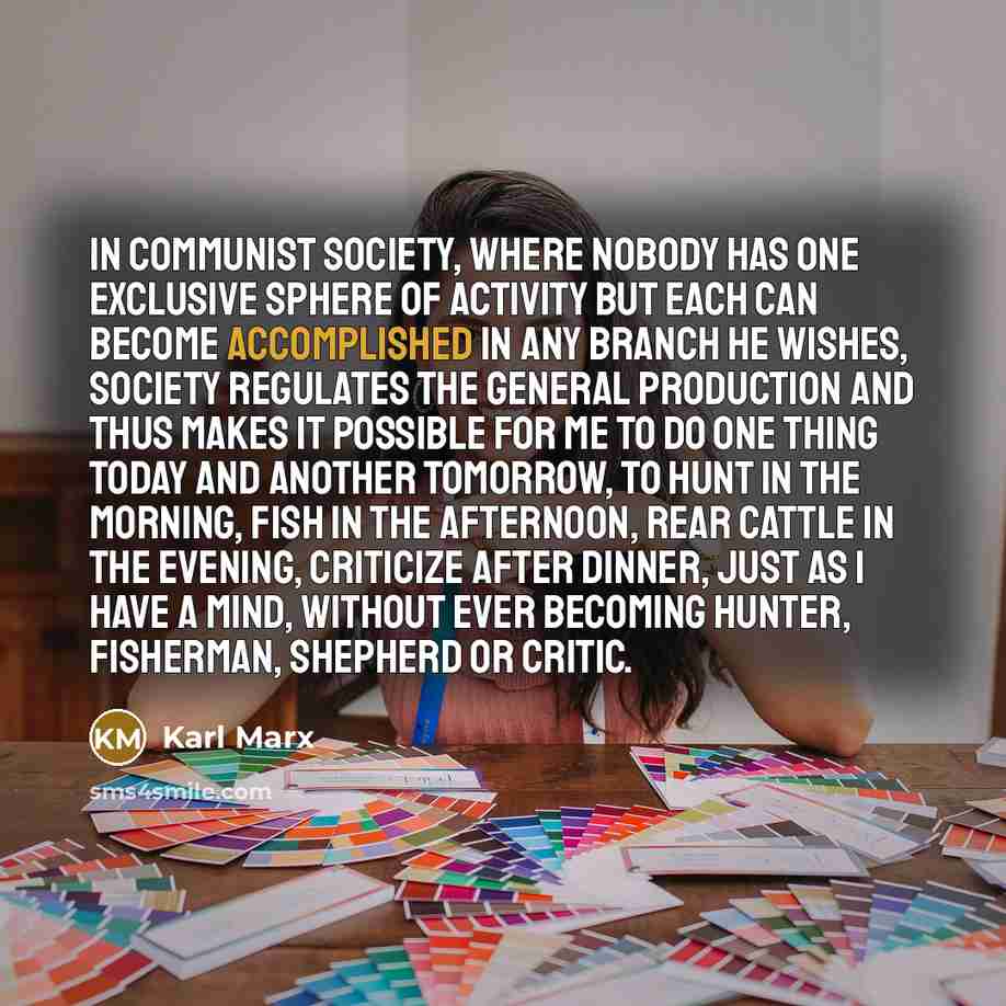 “In communist society, where nobody has one exclusive sphere of…” quote by Karl Marx