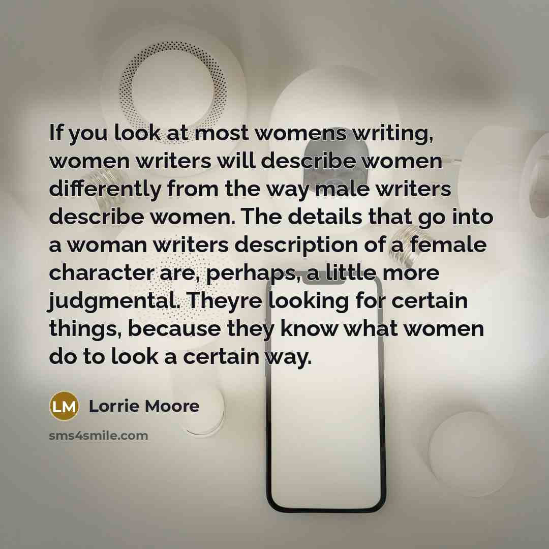 “If you look at most womens writing, women writers will…” quote by Lorrie Moore