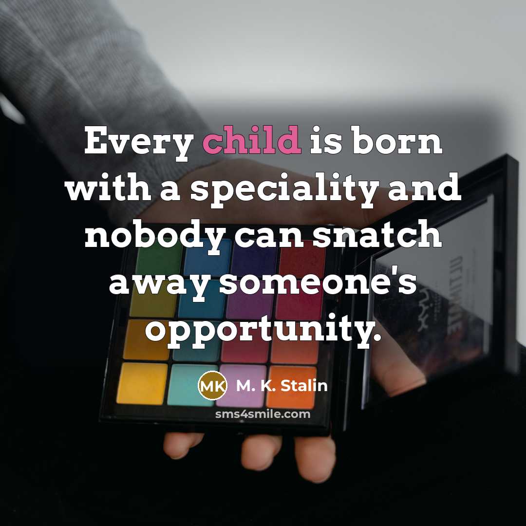 “Every child is born with a speciality and nobody can…” quote by M. K. Stalin