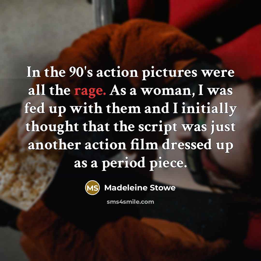 “In the 90's action pictures were all the rage. As…” quote by Madeleine Stowe