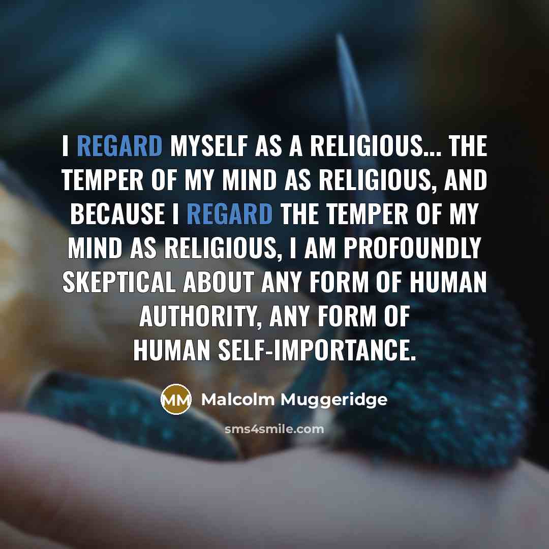 “I regard myself as a religious... the temper of my…” quote by Malcolm Muggeridge