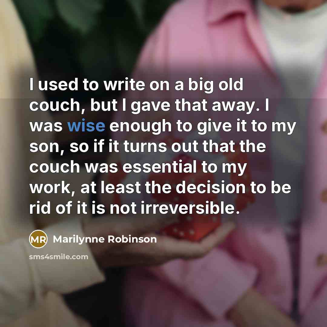 “I used to write on a big old couch, but…” quote by Marilynne Robinson