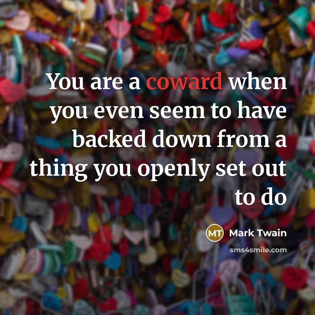 “You are a coward when you even seem to have…” quote by Mark Twain