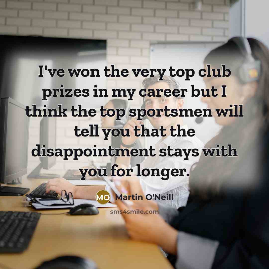 “I've won the very top club prizes in my career…” quote by Martin O'Neill