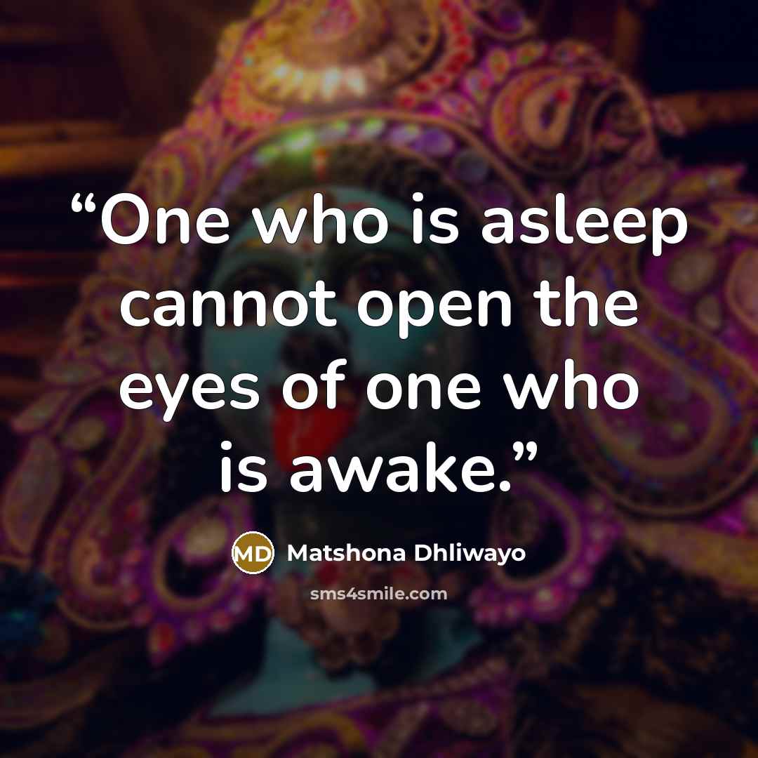 “One who is asleep cannot open the eyes of one who is awake.” quote by Matshona Dhliwayo