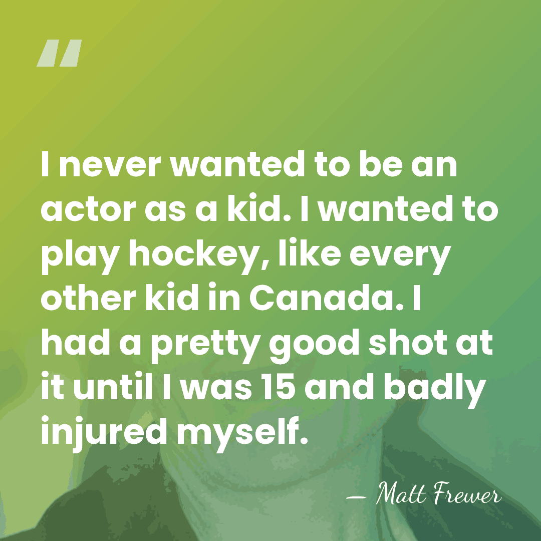 I never wanted to be an actor as a kid. I wanted&hellip; - Matt Frewer