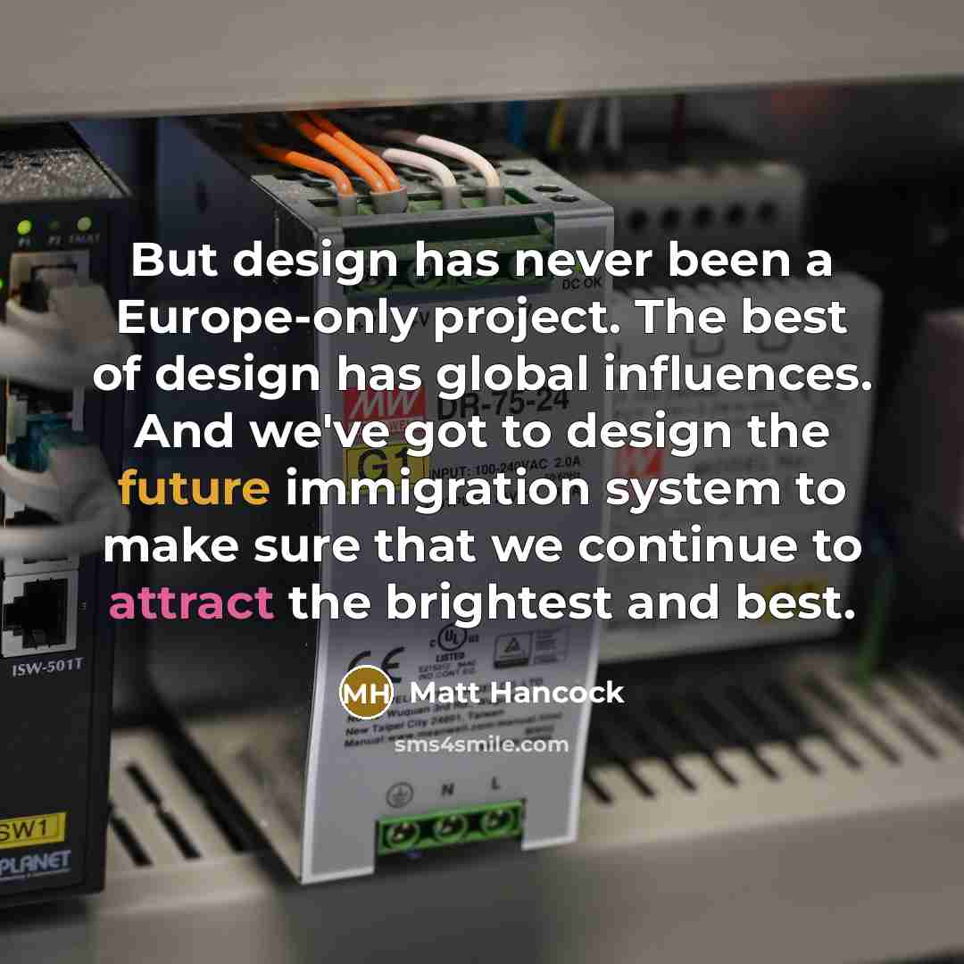 “But design has never been a Europe-only project. The best…” quote by Matt Hancock