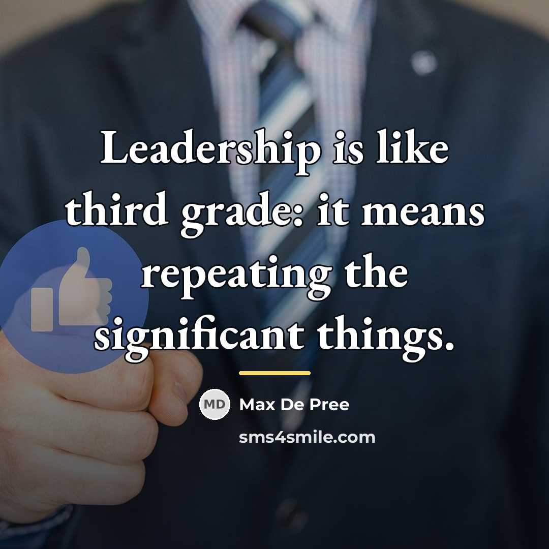“Leadership is like third grade: it means repeating the significant…” quote by Max De Pree