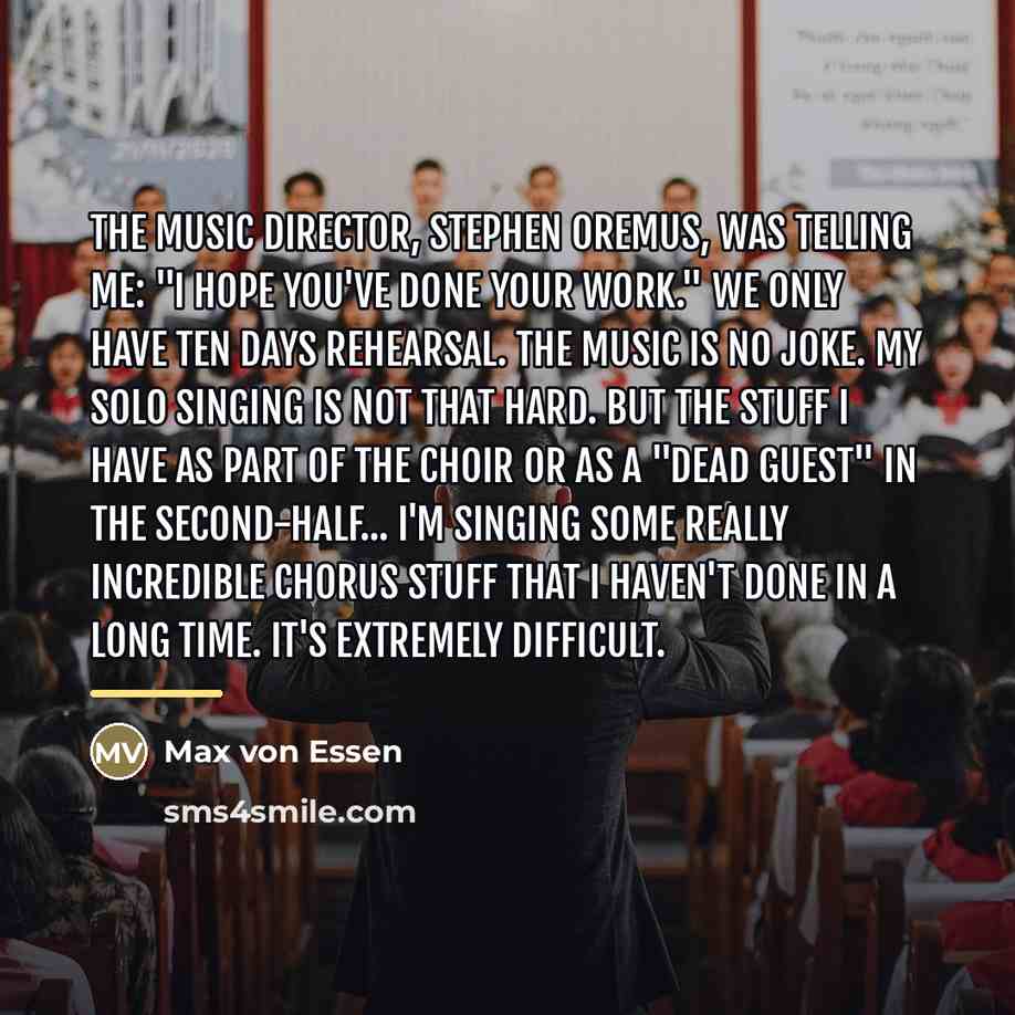 “The music director, Stephen Oremus, was telling me: "I hope…” quote by Max von Essen