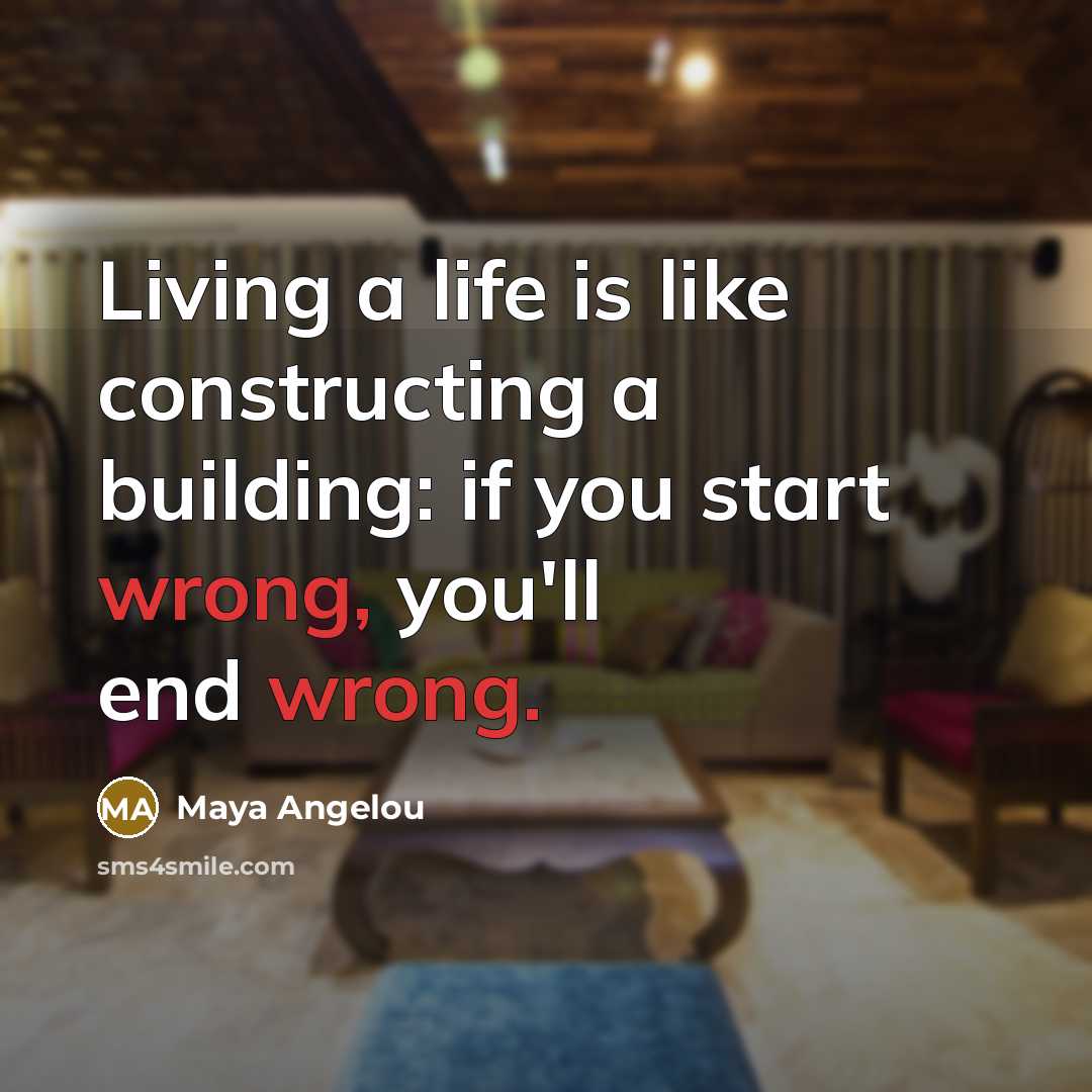 “Living a life is like constructing a building: if you…” quote by Maya Angelou