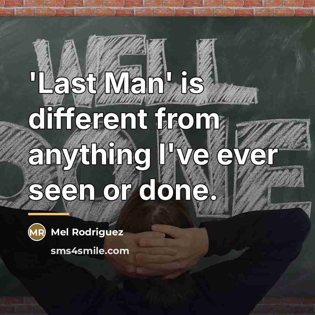“'Last Man' is different from anything I've ever seen or…” quote by Mel Rodriguez
