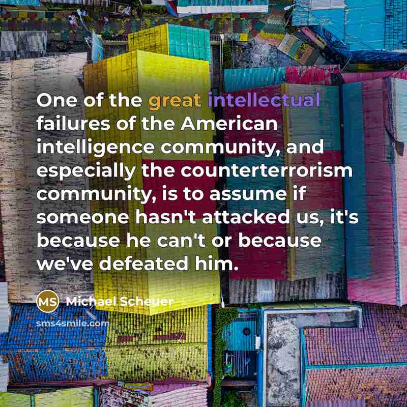 “One of the great intellectual failures of the American intelligence…” quote by Michael Scheuer