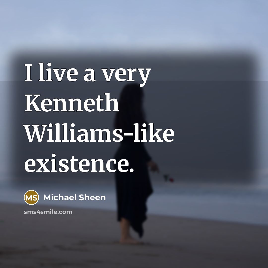 “I live a very Kenneth Williams-like existence.…” quote by Michael Sheen