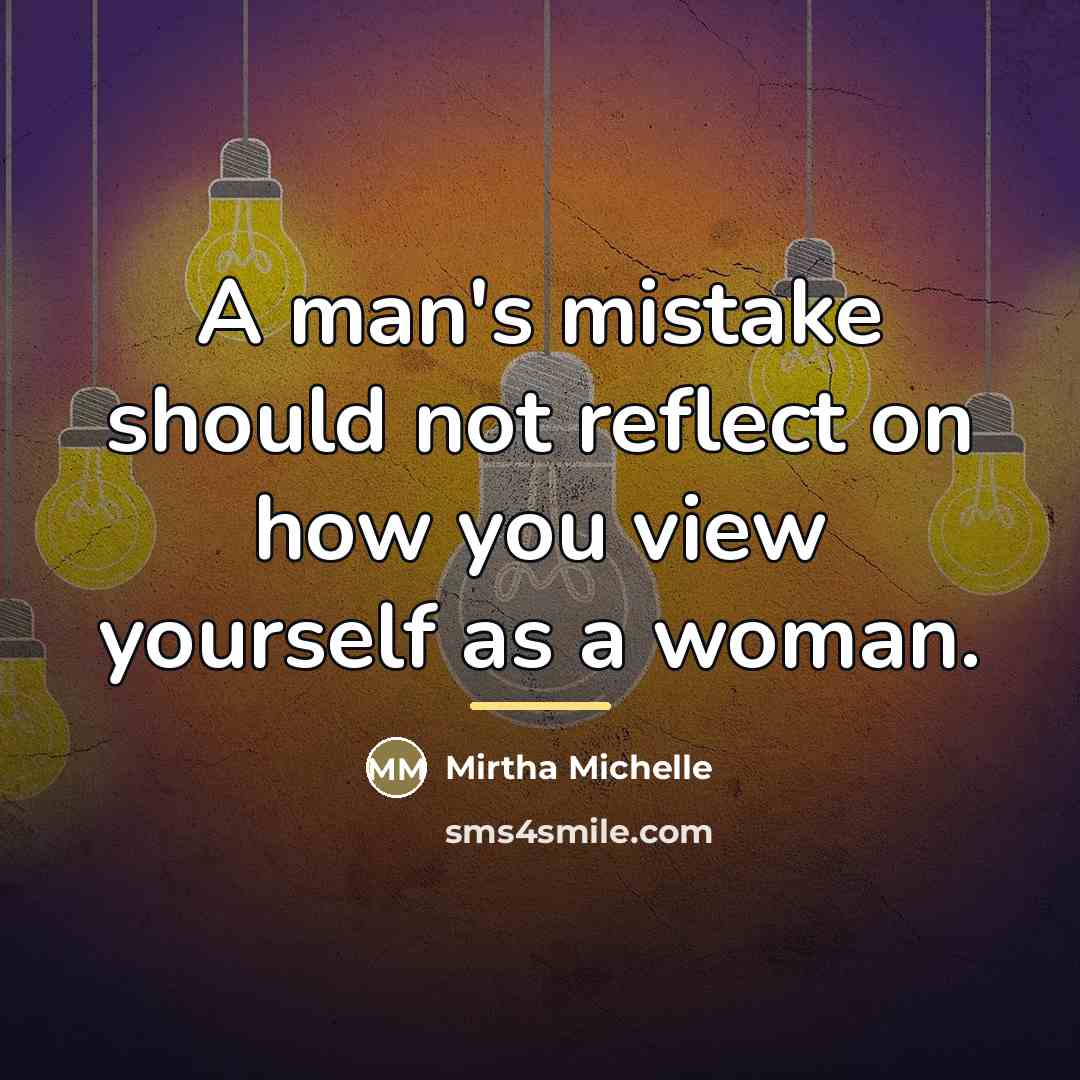 “A man's mistake should not reflect on how you view…” quote by Mirtha Michelle