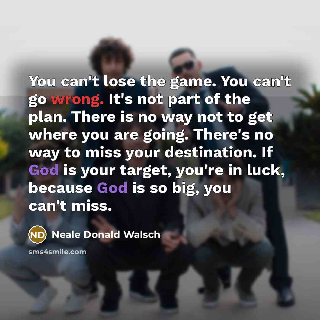 “You can't lose the game. You can't go wrong. It's…” quote by Neale Donald Walsch