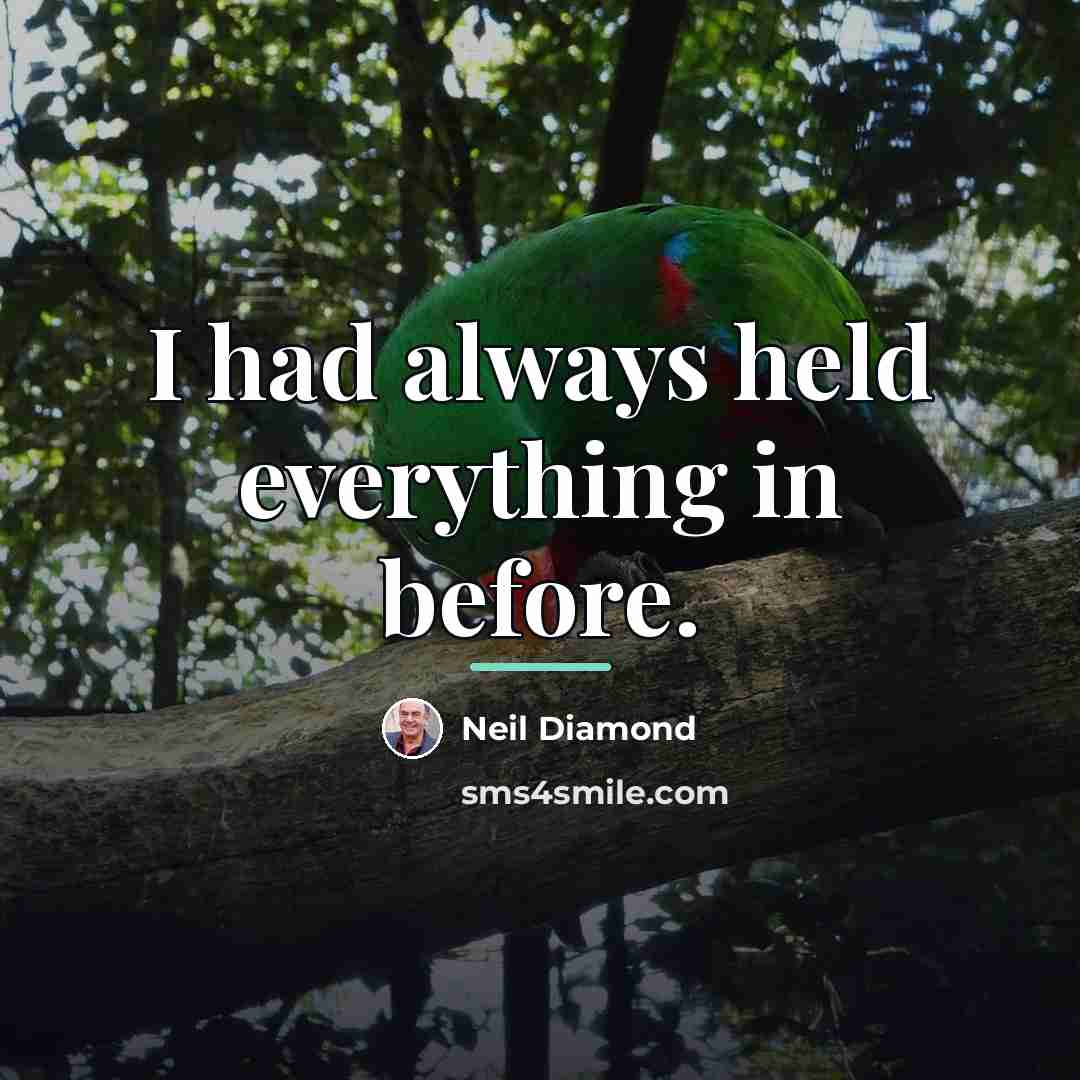 “I had always held everything in before.…” quote by Neil Diamond