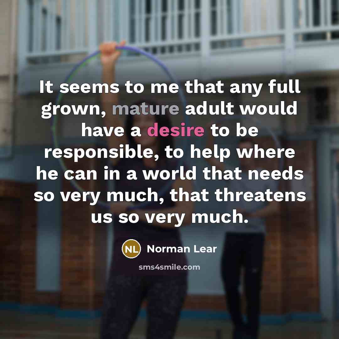 “It seems to me that any full grown, mature adult…” quote by Norman Lear