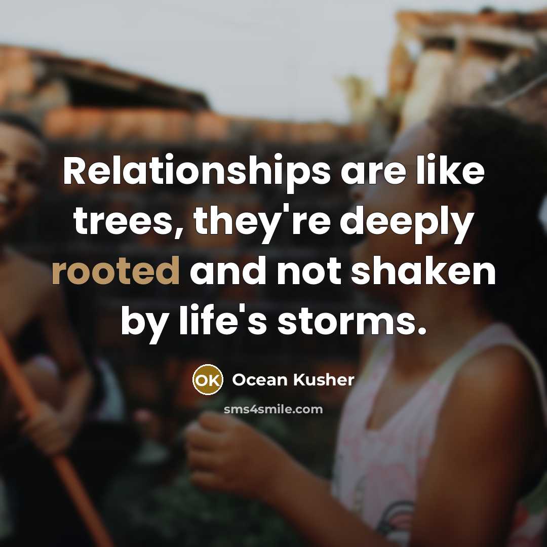 “Relationships are like trees, they're deeply rooted and not shaken…” quote by Ocean Kusher