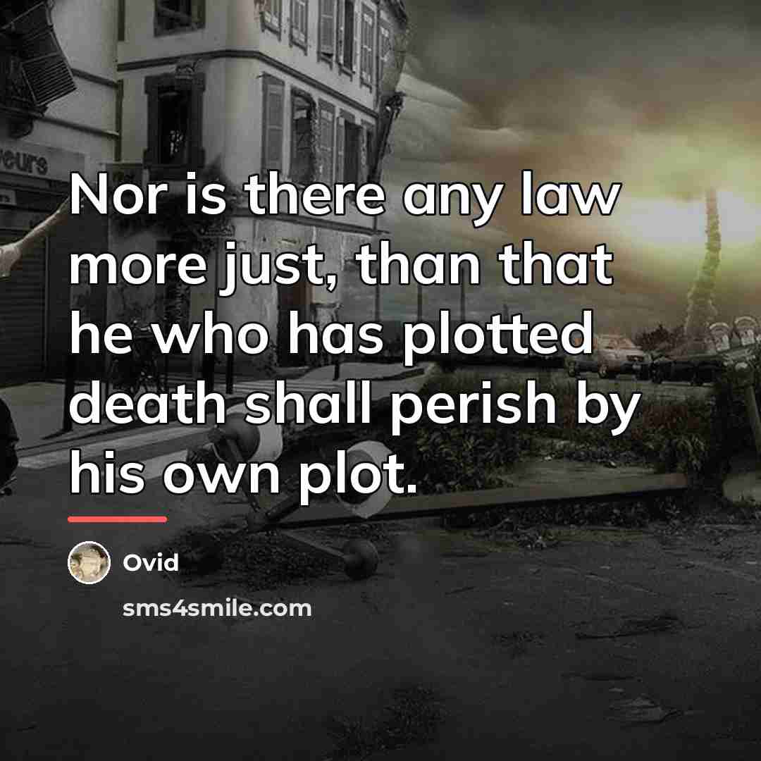 “Nor is there any law more just, than that he…” quote by Ovid