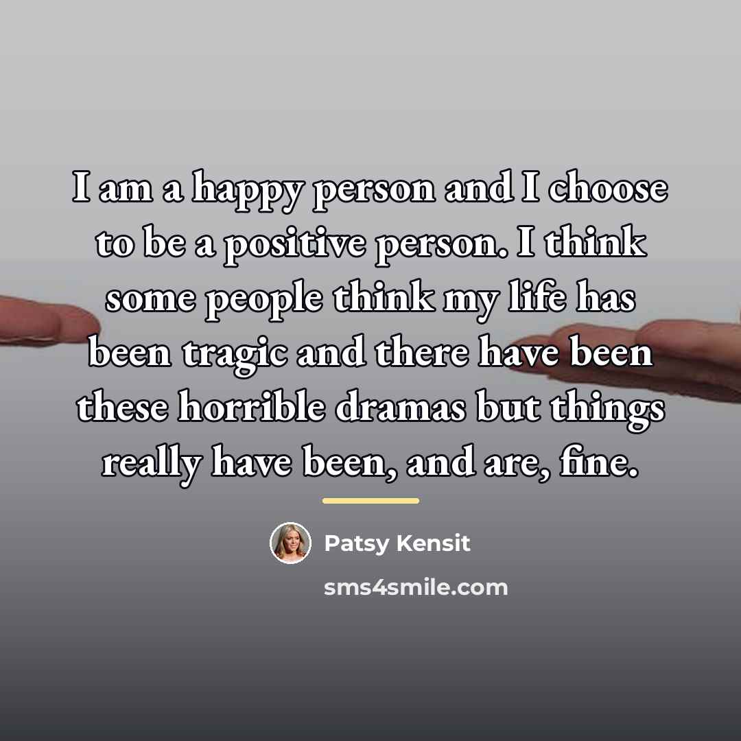 “I am a happy person and I choose to be…” quote by Patsy Kensit