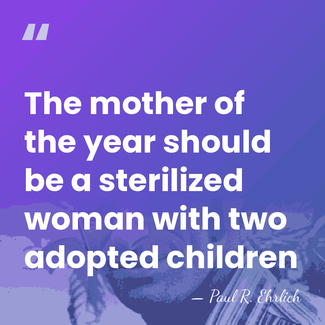 The mother of the year should be a sterilized woman with two&hellip; - Paul R. Ehrlich