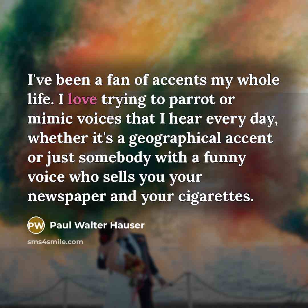 “I've been a fan of accents my whole life. I…” quote by Paul Walter Hauser
