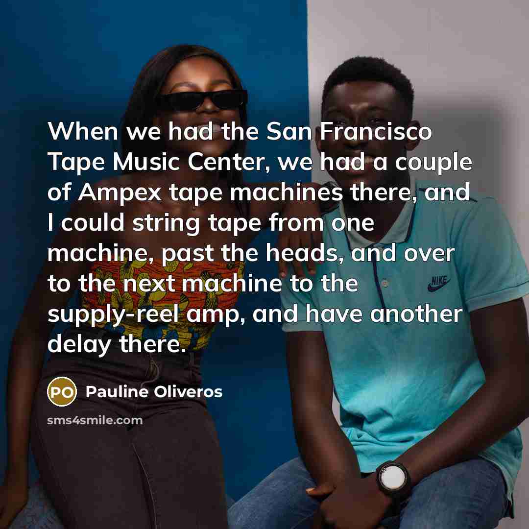 “When we had the San Francisco Tape Music Center, we…” quote by Pauline Oliveros