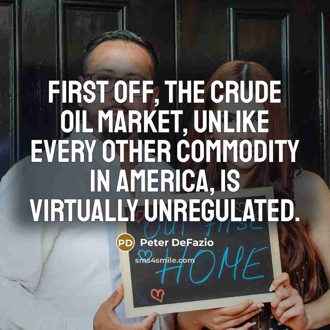 “First off, the crude oil market, unlike every other commodity…” quote by Peter DeFazio