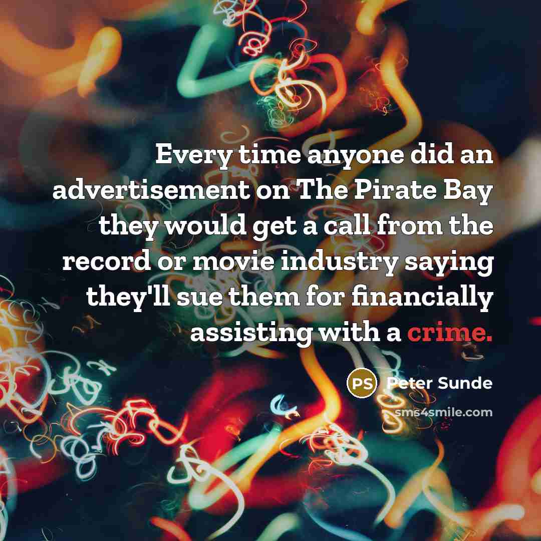 “Every time anyone did an advertisement on The Pirate Bay…” quote by Peter Sunde