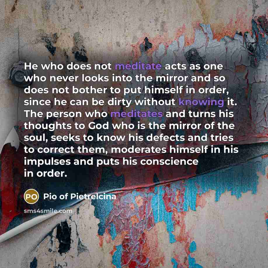 “He who does not meditate acts as one who never…” quote by Pio of Pietrelcina