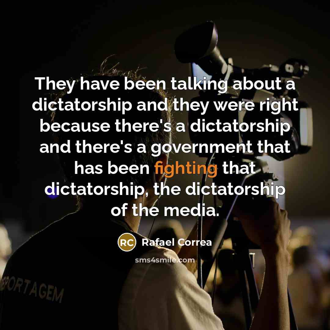“They have been talking about a dictatorship and they were…” quote by Rafael Correa