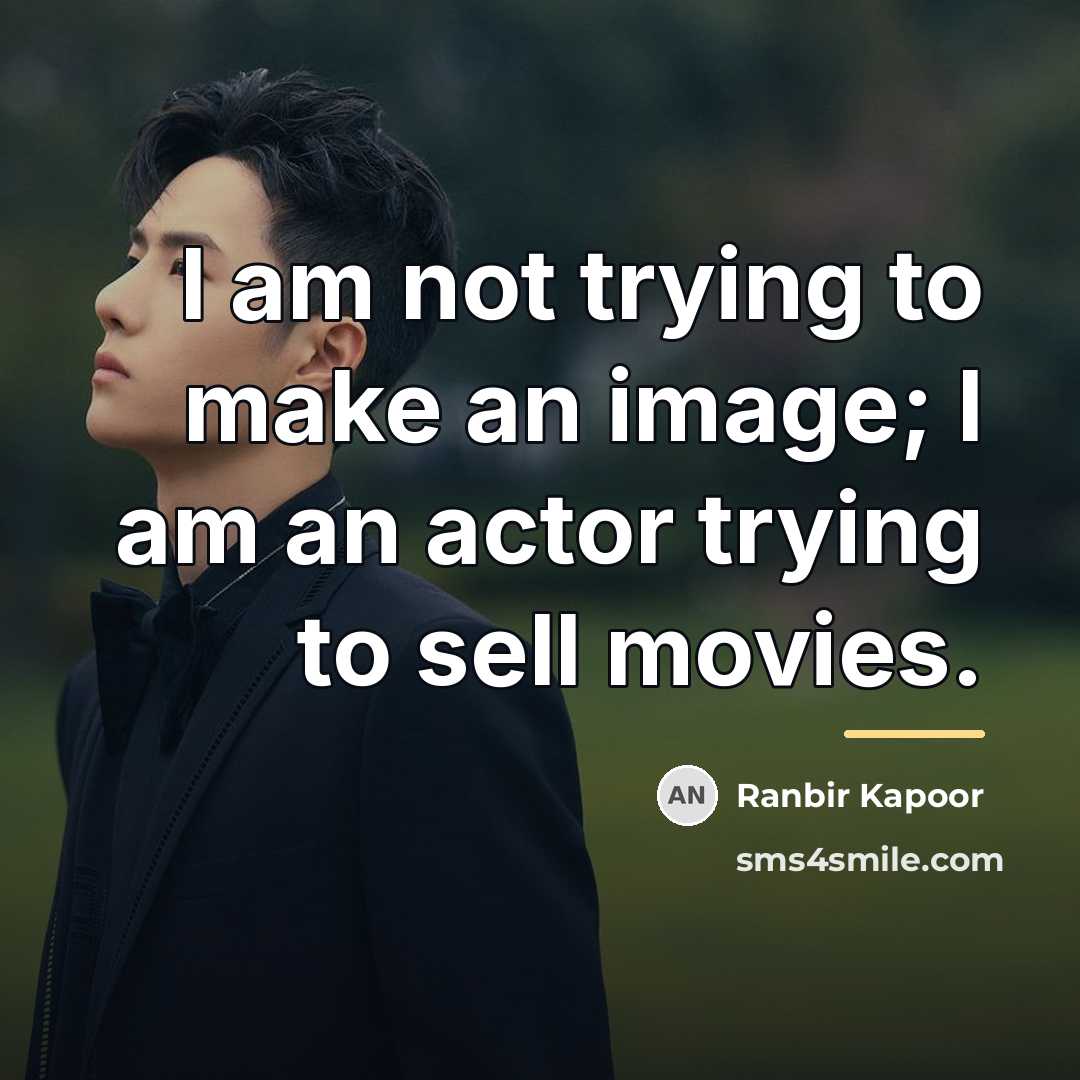 “I am not trying to make an image; I am…” quote by Ranbir Kapoor