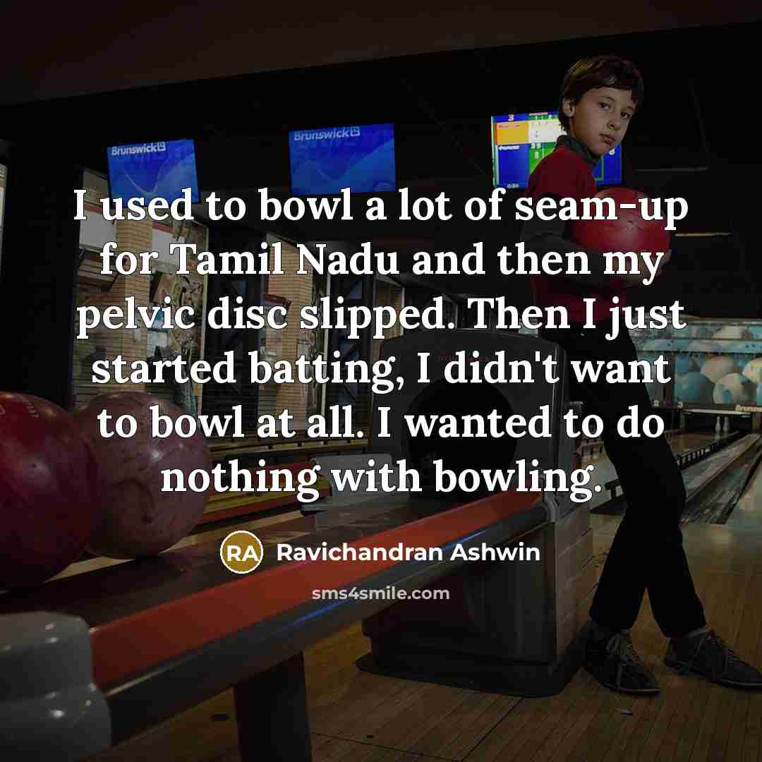 “I used to bowl a lot of seam-up for Tamil…” quote by Ravichandran Ashwin