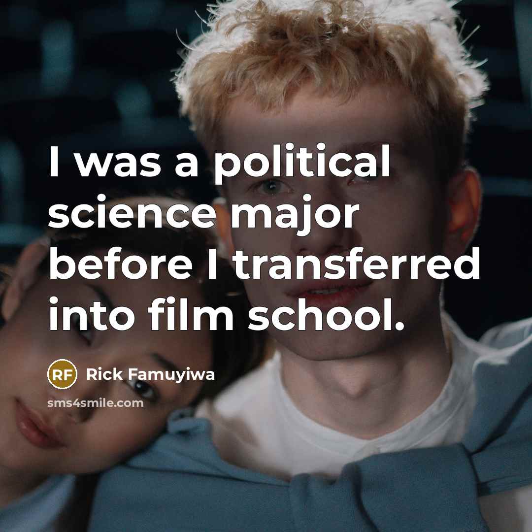 “I was a political science major before I transferred into…” quote by Rick Famuyiwa