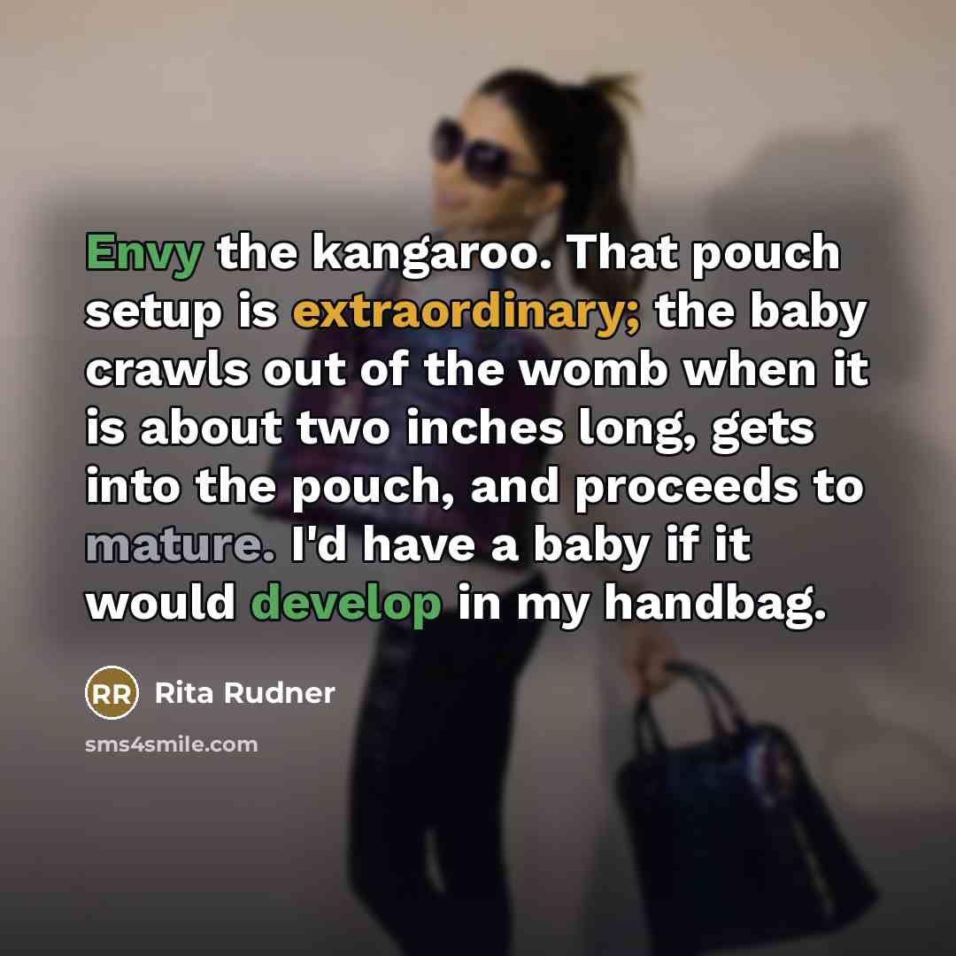 “Envy the kangaroo. That pouch setup is extraordinary; the baby…” quote by Rita Rudner